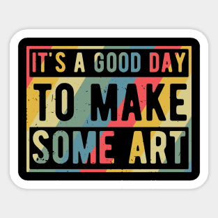 It's A Good Day To Make Art Sticker